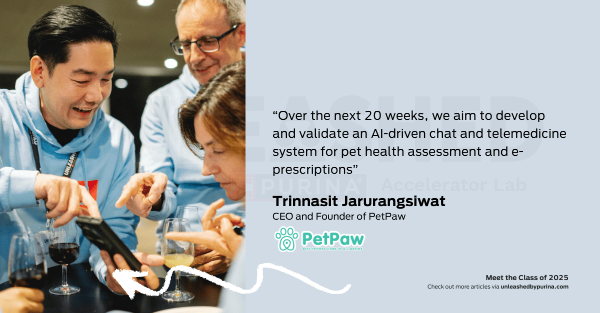 Quote: “Over the next 20 weeks, we aim to develop and validate an AI-driven chat and telemedicine system for pet health assessment and e-prescriptions”. – Trinnasit Jarurangsiwat, CEO and Founder of PetPaw