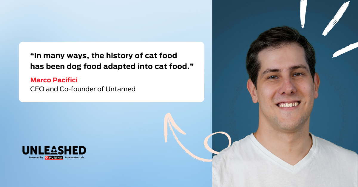 Quote graphic: “In many ways, the history of cat food has been dog food adapted into cat food”. Marco Pacifici , CEO and Co-founder of Untamed