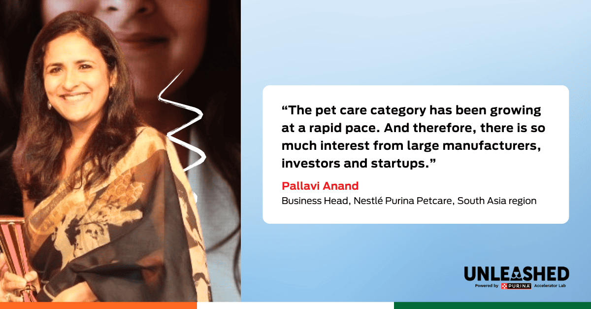 Quote graphic with photo: “The pet care category has been growing at a rapid pace. And therefore, there is so much interest from large manufacturers, investors and startups”. Pallavi Anand, Business Head, Nestlé Purina Petcare, South Asia region 