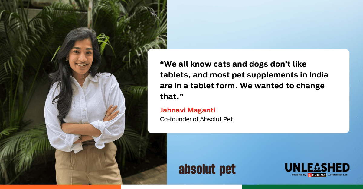 Quote graphic: We all know cats and dogs don’t like tablets, and most pet supplements in India are in a tablet form. We wanted to change that”. Jahnavi Maganti, Co-founder of Absolut Pet