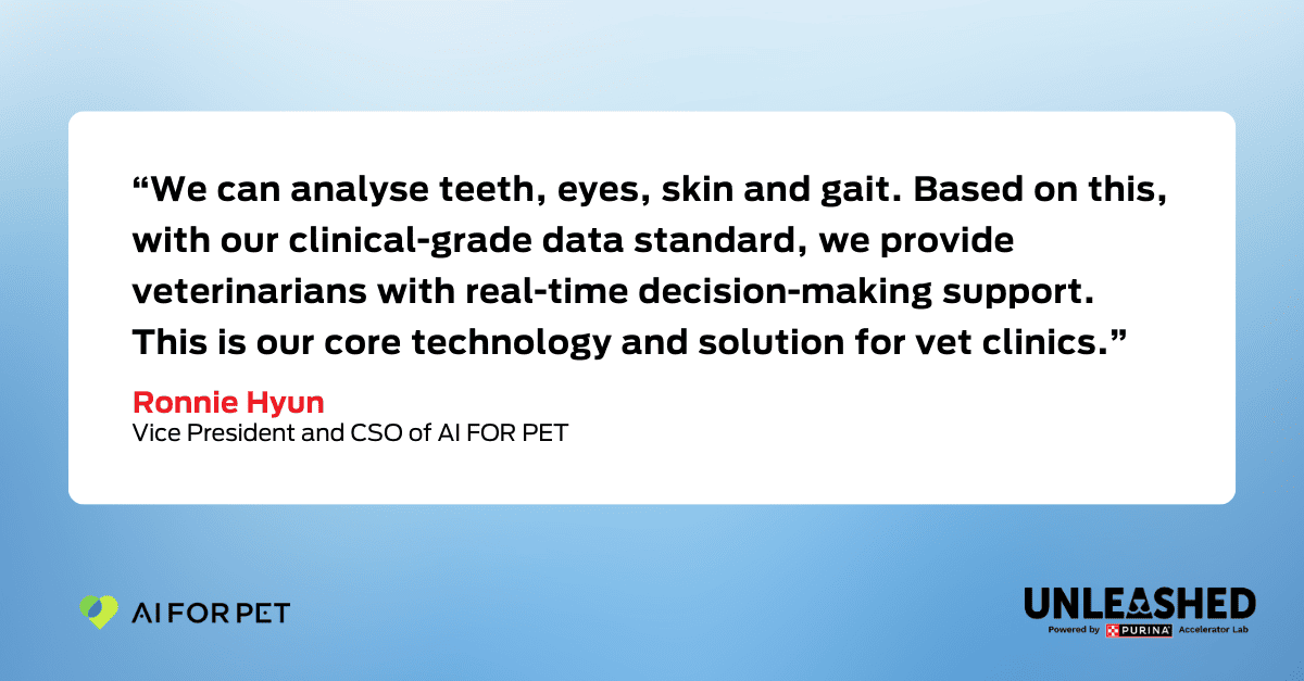 Quote graphic: “We can analyse teeth, eyes, skin and gait. Based on this, with our clinical-grade data standard, we provide veterinarians with real-time decision-making support. This is our core technology and solution for vet clinics”. – Ronnie Hyun, Vice President and CSO of AI FOR PET 