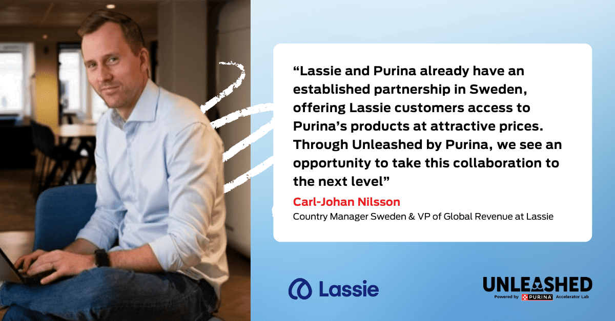 Quote graphic: “Lassie and Purina already have an established partnership in Sweden, offering Lassie customers access to Purina’s products at attractive prices. Through Unleashed by Purina, we see an opportunity to take this collaboration to the next level”. – Carl-Johan Nilsson, Country Manager Sweden and VP of Global Revenue at Lassie