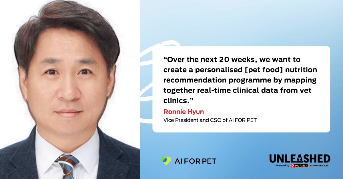 Quote graphic: “Over the next 20 weeks, we want to create a personalised [pet food] nutrition recommendation programme by mapping together real-time clinical data from vet clinics”. – Ronnie Hyun, Vice President and CSO of AI FOR PET 