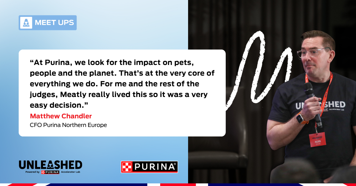 Quote graphic: “At Purina, we look for the impact on pets, people and the planet. That’s at the very core of everything we do. For me and the rest of the judges, Meatly really lived this so it was a very easy decision”. Matthew Chandler, CFO Purina Northern Europe