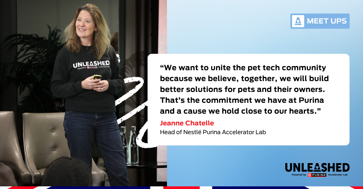 Quote graphic: “We want to unite the pet tech community because we believe, together, we will build better solutions for pets and their owners. That’s the commitment we have at Purina and a cause we hold close to our hearts”. Jeanne Chatelle, Head of Nestlé Purina Accelerator Lab