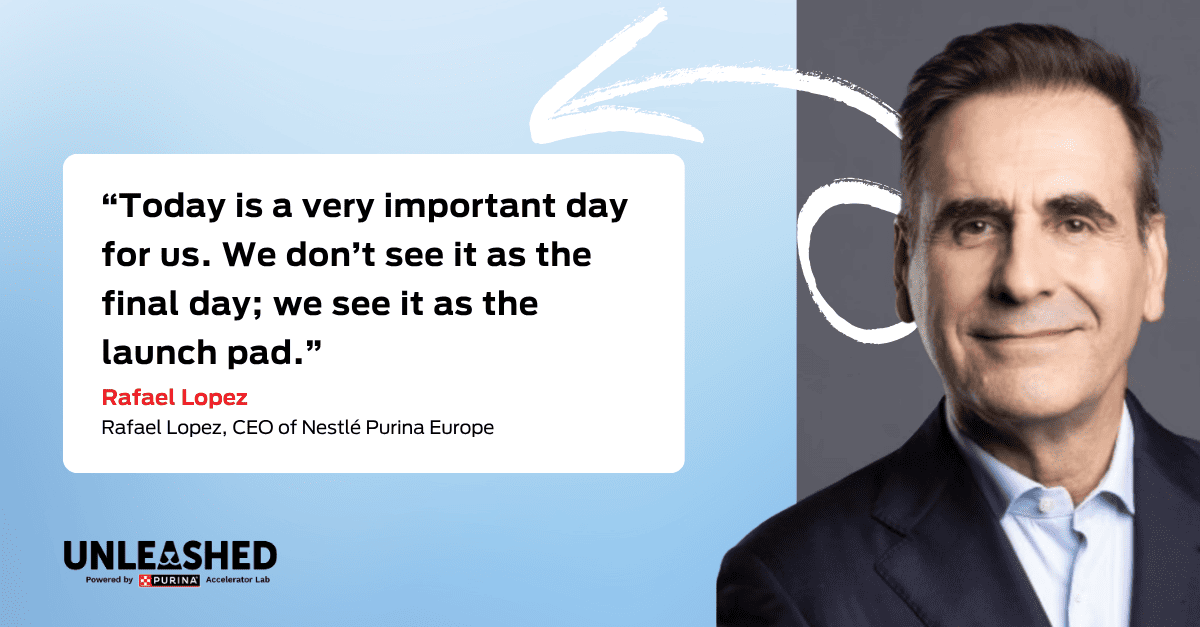 Quote: “Today is a very important day for us. We don’t see it as the final day; we see it as the launch pad.” Rafael Lopez, CEO Nestlé Purina Europe