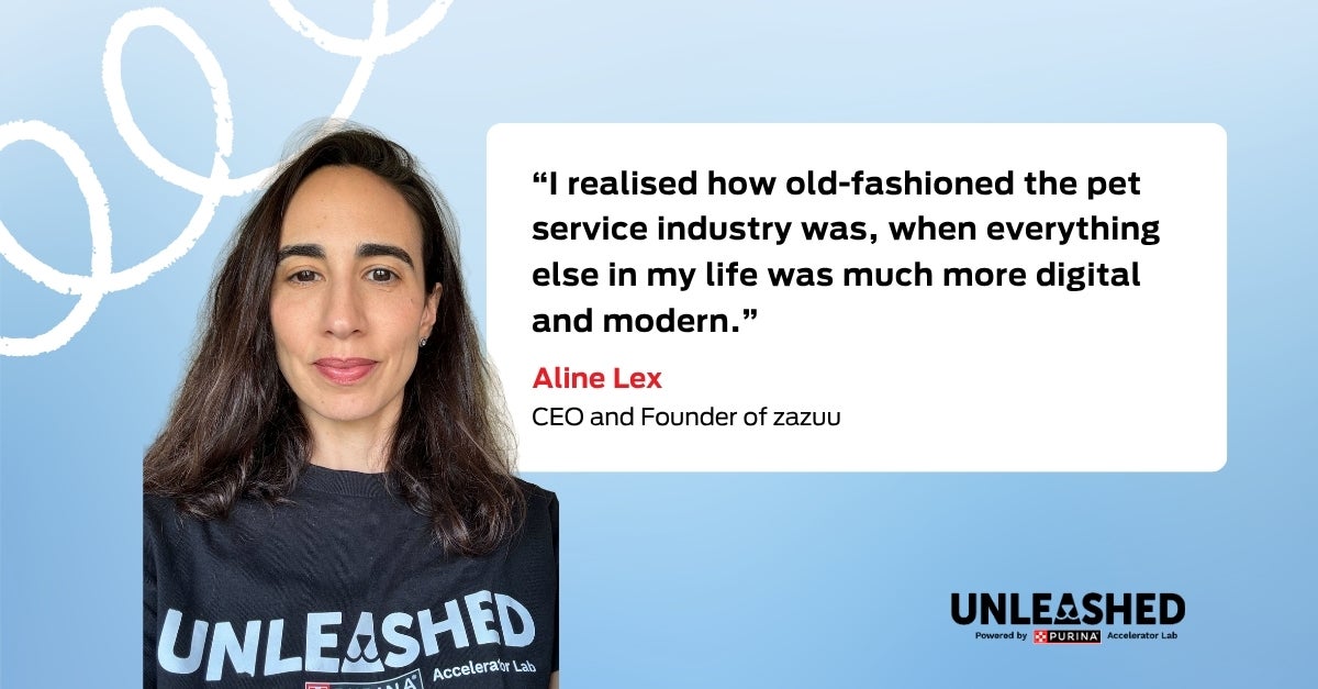 “I realised how old-fashioned the pet service industry was, when everything else in my life was much more digital and modern.” Aline Lex, CEO and Founder of zazuu